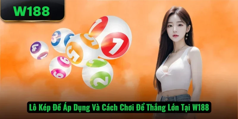 Lô kép dễ áp dụng và có tỷ lệ trúng cao tại W188.