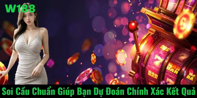 Soi Cầu Chuẩn – Dự Đoán Chính Xác, Tăng Cơ Hội Trúng Lớn Tại W188